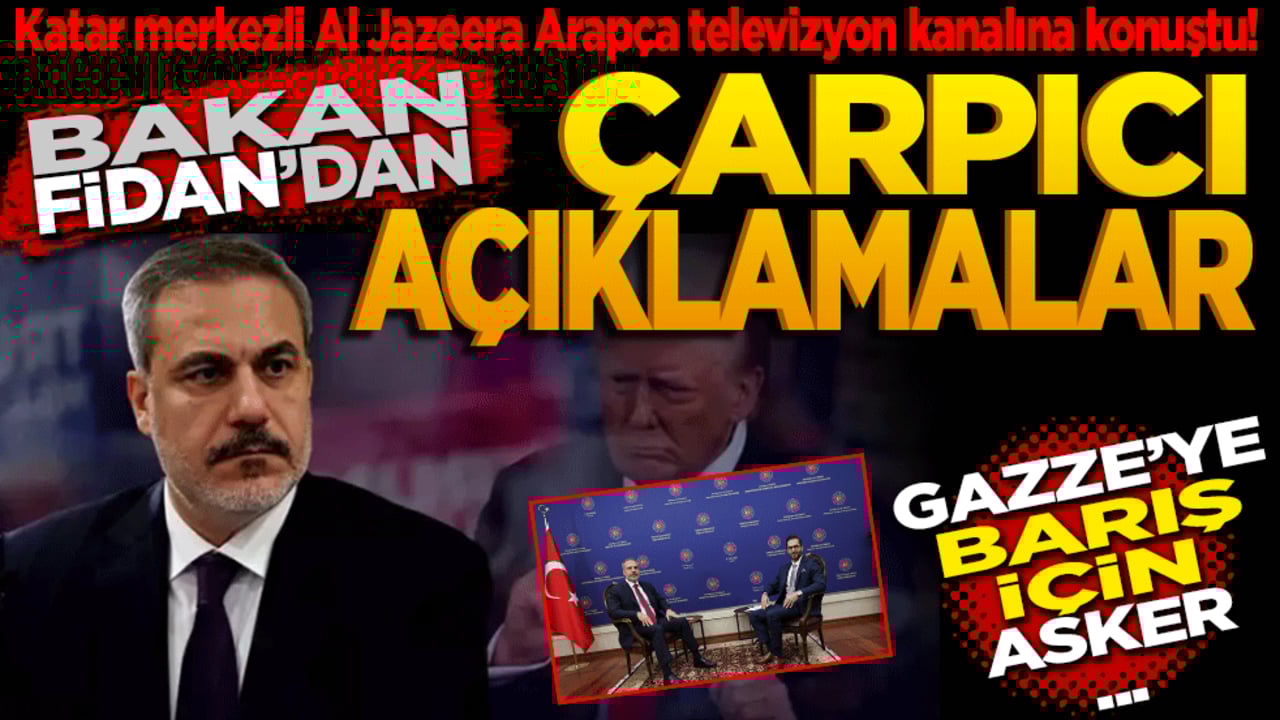 Katar merkezli Al Jazeera Arapça televizyon kanalına konuştu! Bakan Fidan'dan çok çarpıcı açıklamalar! Gazze’ye barış için asker de göndeririz