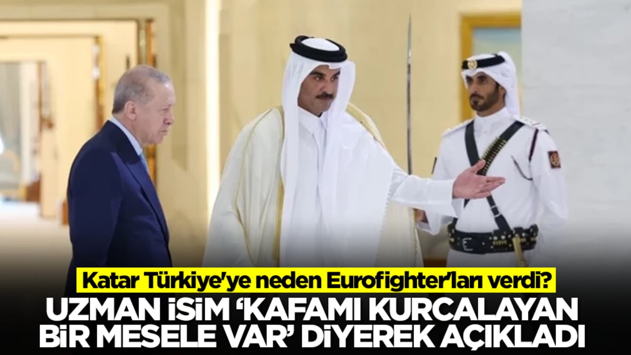 Katar Türkiye'ye neden Eurofighter'ları verdi? Uzman isim 'kafamı kurcalayan bir mesele var' diyerek açıkladı