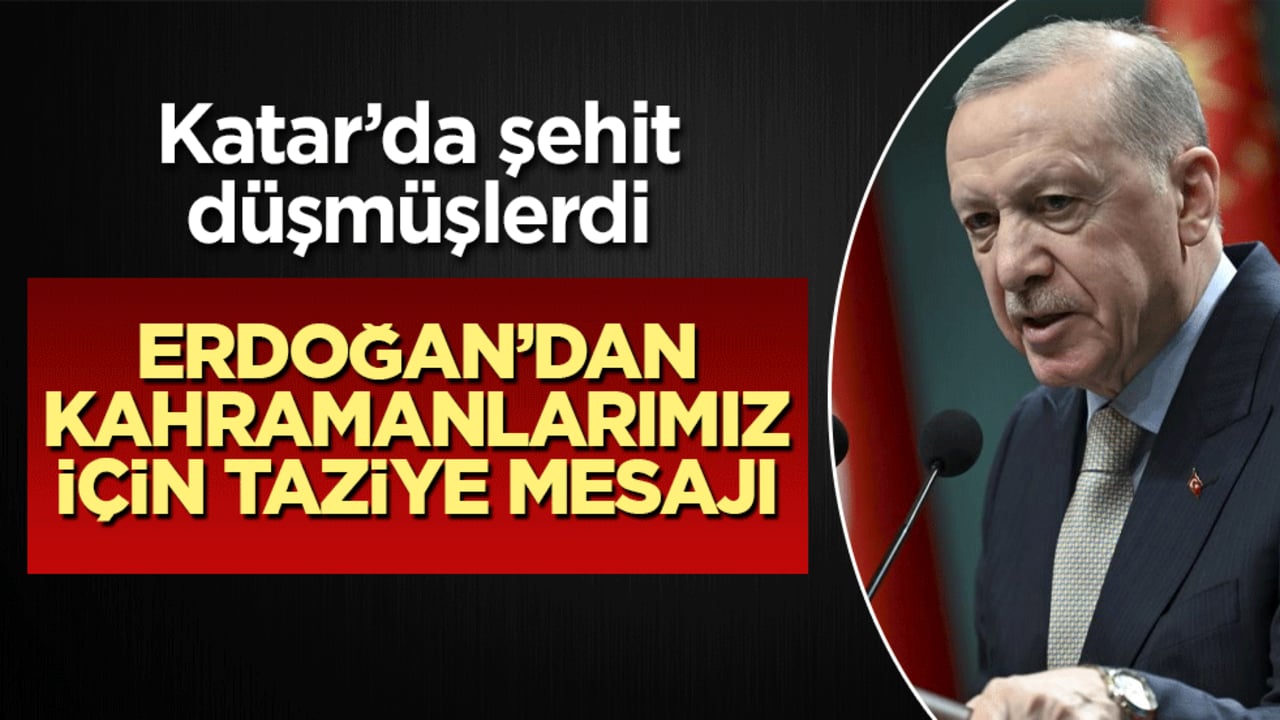 Katar'da şehit düşen kahramanlar için Erdoğan'dan taziye mesajı!