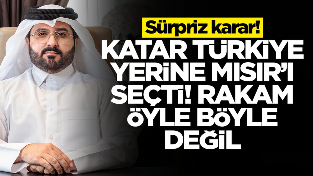 Katar'dan flaş karar! Türkiye yerine Mısır'ı seçtiler, rakam öyle öyle değil