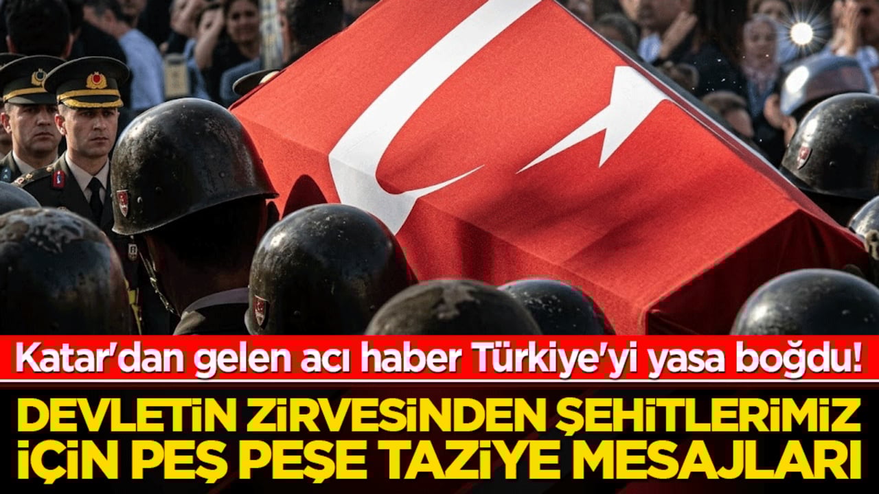 Katar'dan gelen acı haber Türkiye'yi yasa boğdu! Devletin zirvesinden şehitlerimiz için peş peşe taziye mesajları