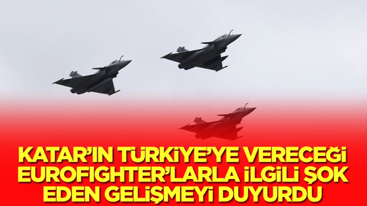 Katar'ın Türkiye'ye vereceği Eurofighter savaş uçaklarıyla ilgili şok gelişmeyi duyurdu: Olumsuz sonuçlanabilir
