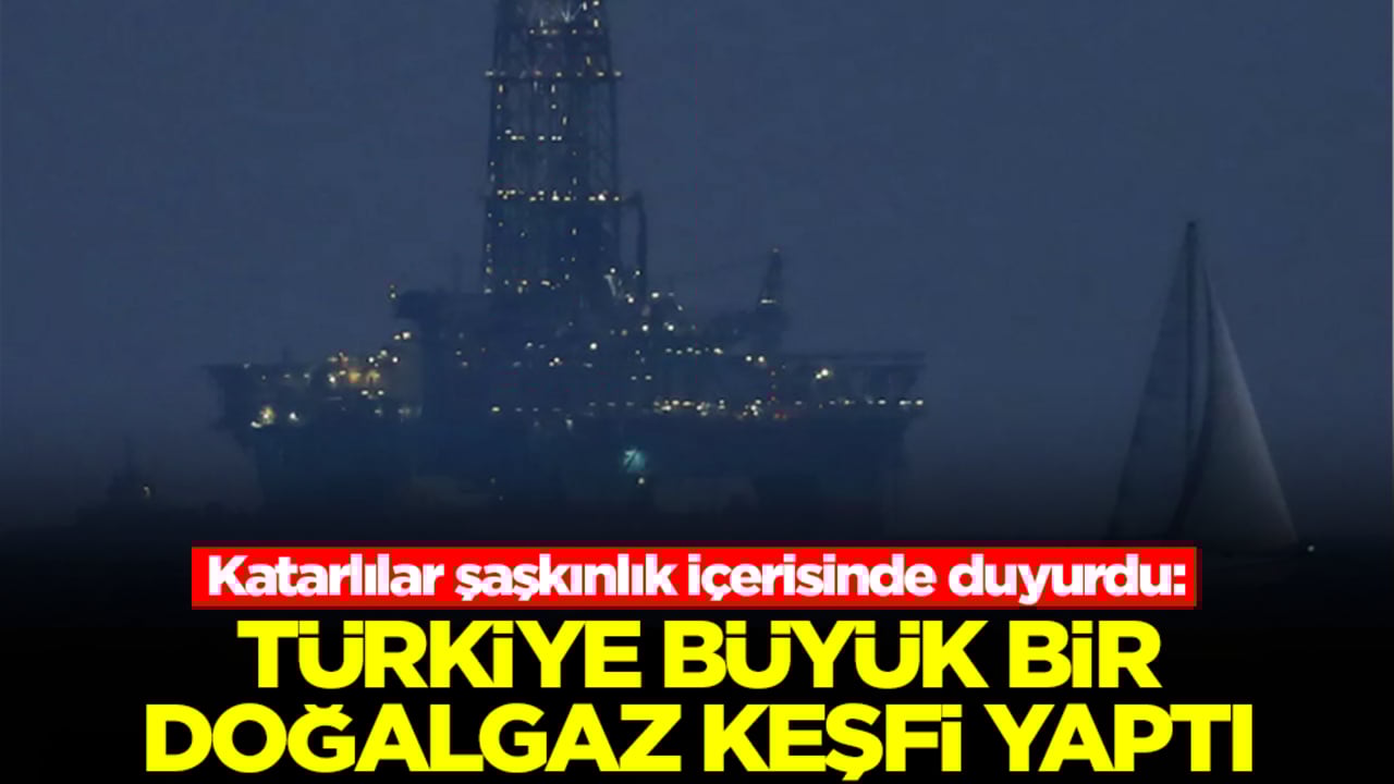 Katarlılar şaşkınlık içerisinde duyurdu: Türkiye büyük bir doğalgaz keşfi yaptı