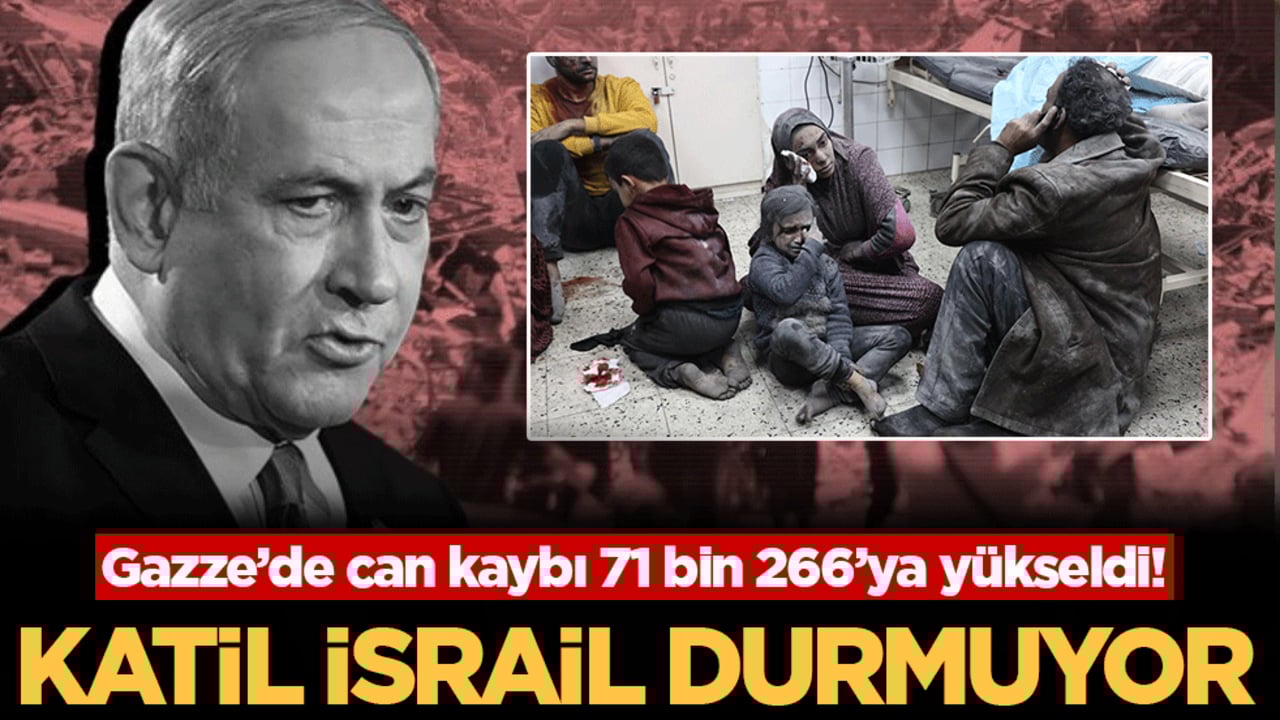 Katil İsrail durmuyor: Gazze’de can kaybı 71 bin 266’ya yükseldi!