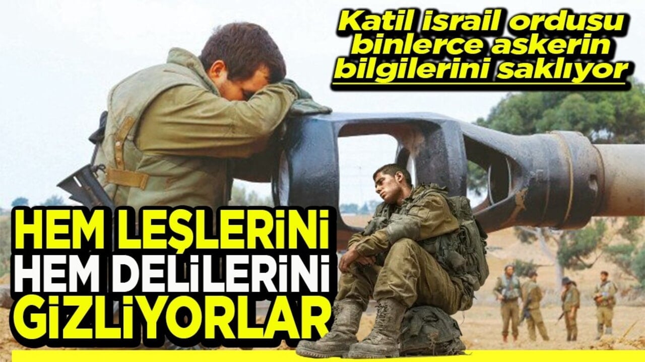 Katil İsrail ordusu binlerce askerin bilgilerini saklıyor Hem leşlerini hem delilerini gizliyorlar