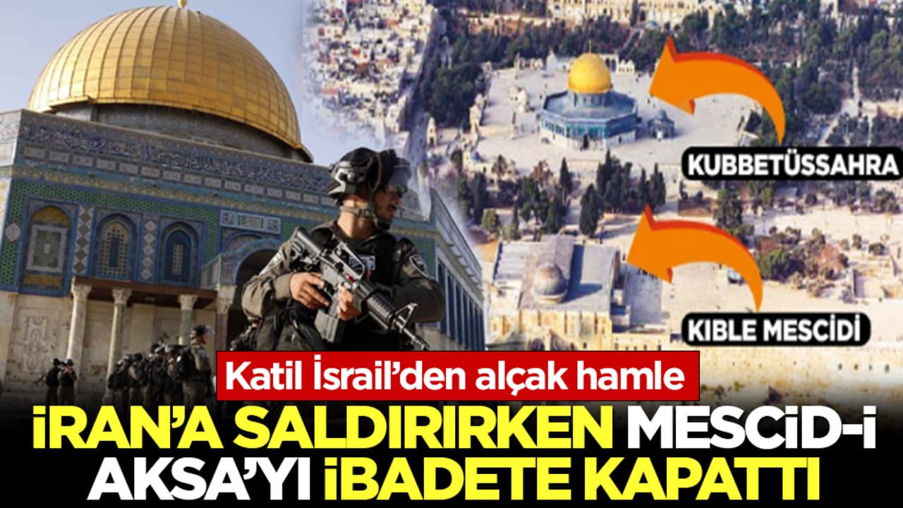 Katil İsrail’den alçak hamle! İran’a saldırırken Mescid-i Aksa’yı ibadete kapattı
