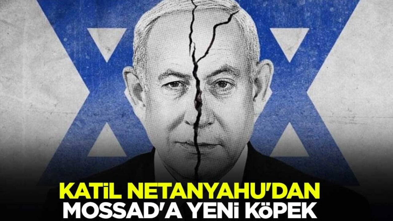 Katil Netanyahu'dan MOSSAD'a yeni başkan