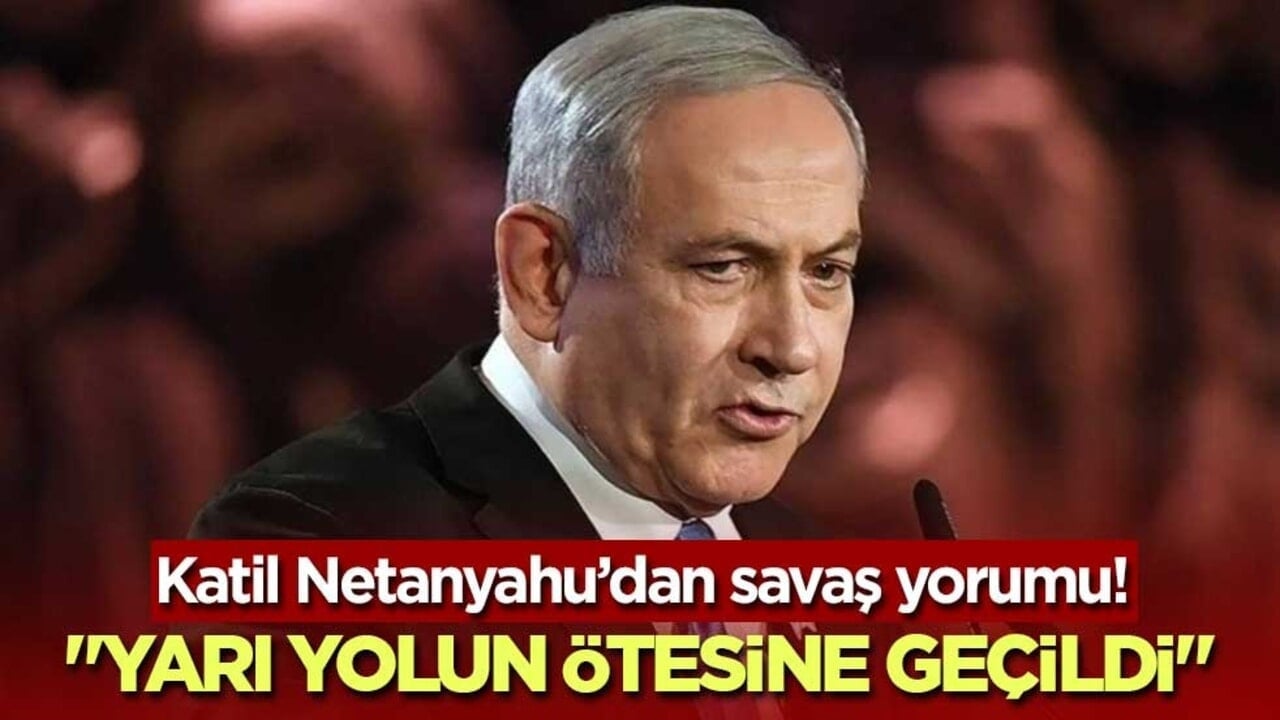 Katil Netanyahu’dan savaş yorumu! "Yarı yolun ötesine geçildi"
