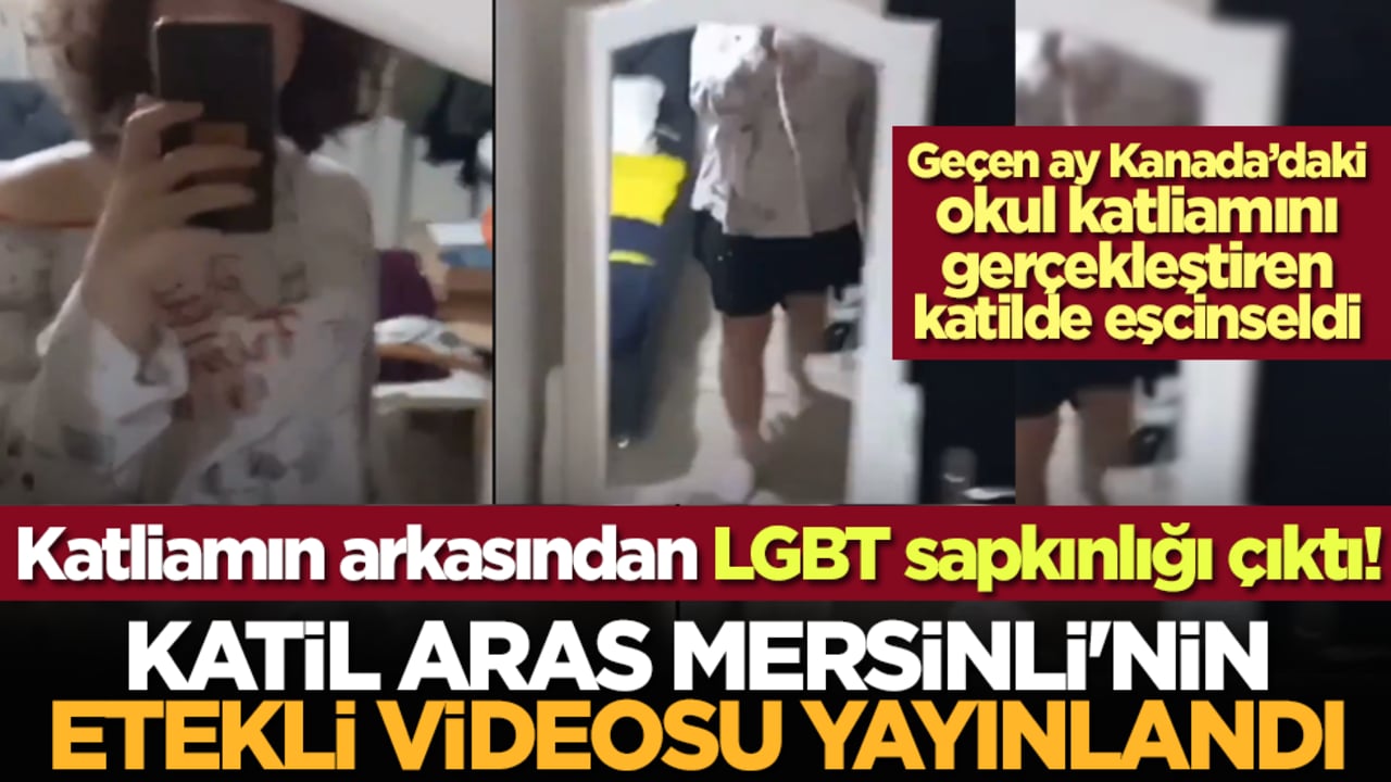 Katliamın arkasından LGBT sapkınlığı ve kişilik bozukluğu çıktı! Katil Aras Mersinli'nin etekli videosu yayınlandı