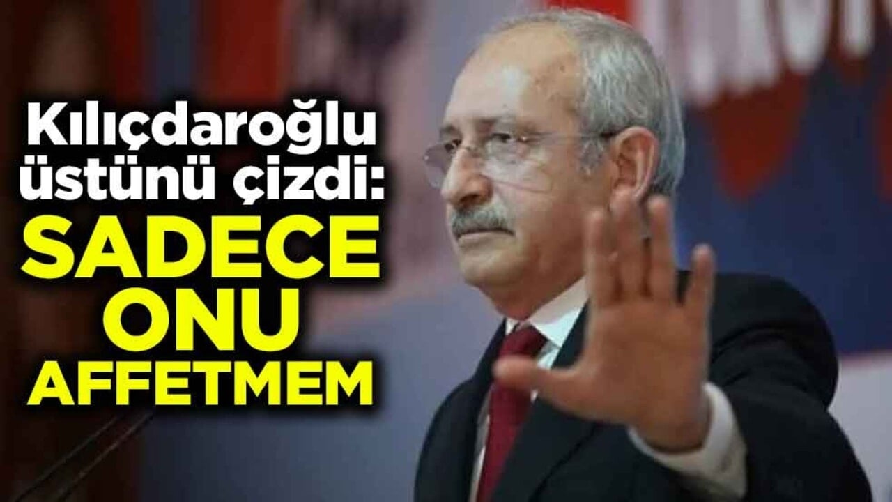 Kemal Kılıçdaroğlu, üstünü çizdi: Sadece onu affetmem