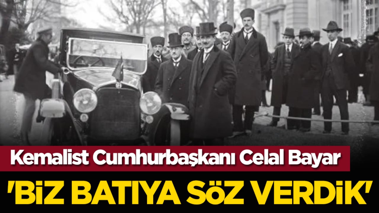 Kemalist Cumhurbaşkanı Celal Bayar: 'Biz Batıya söz verdik'