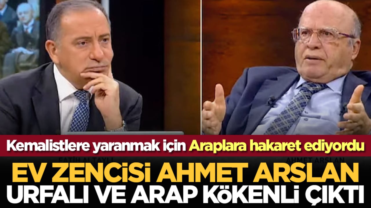 Kemalistlere yaranmak için Araplara hakaret ediyordu: Ev zencisi Ahmet Arslan Urfalı ve Arap kökenli çıktı!