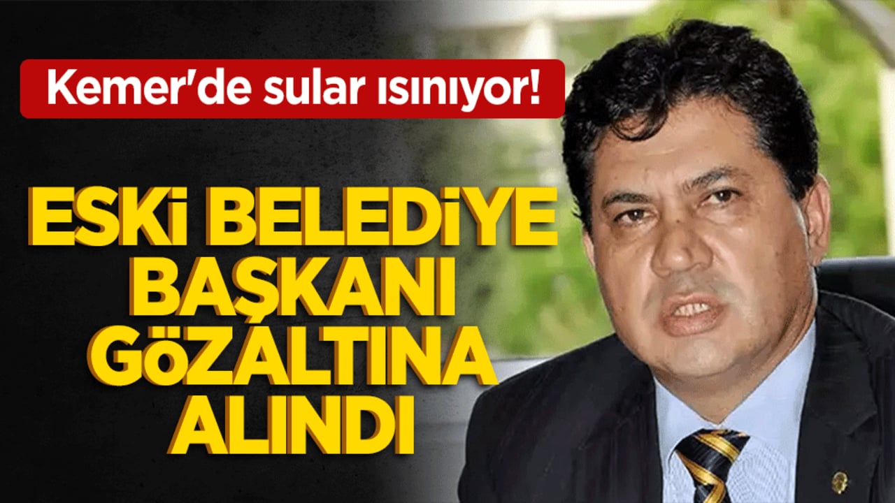 Kemer'de Sular Isınıyor! Eski Başkanın Gözaltında Ne Var, Kimleri Telaşlandırdı!