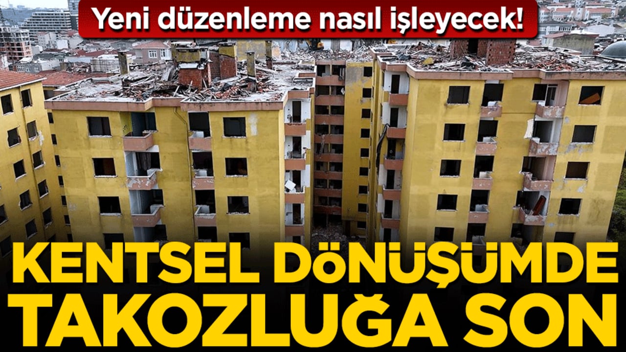 Kentsel dönüşümde takozluğa son: Yeni düzenleme nasıl işleyecek!