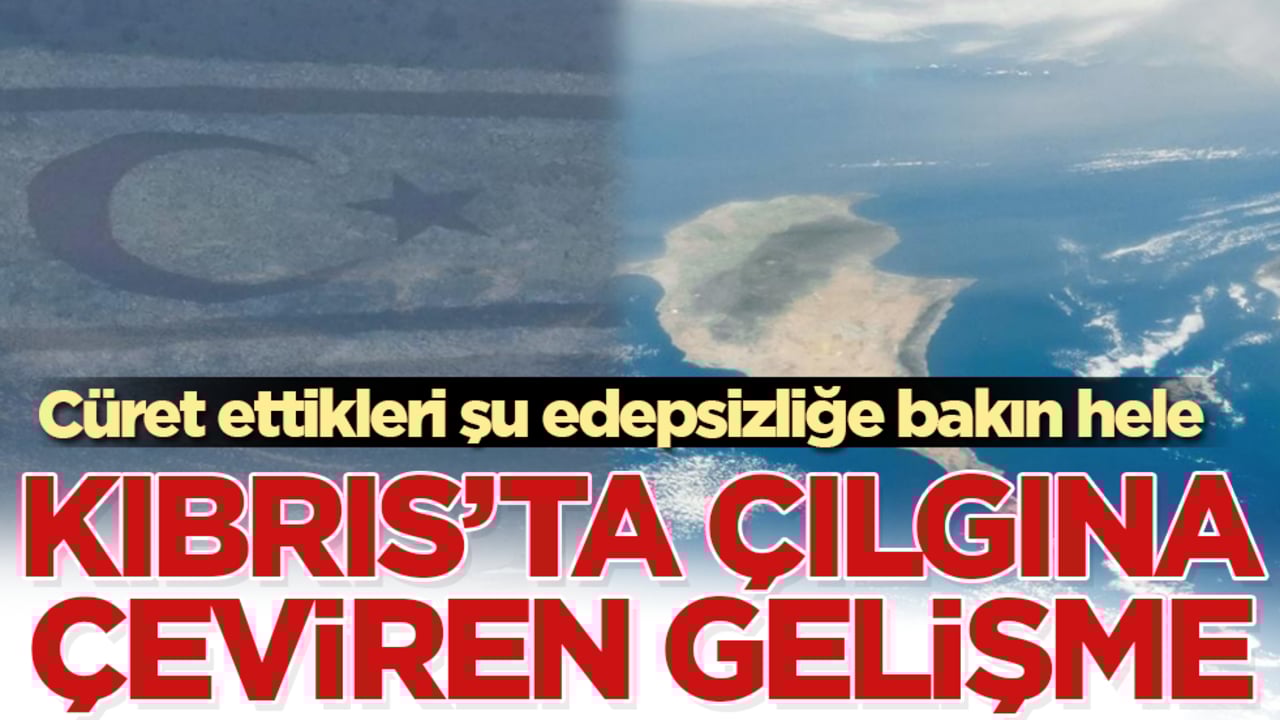 Kıbrıs’ta çılgına çeviren gelişme: Cüret ettikleri şu edepsizliğe bakın hele
