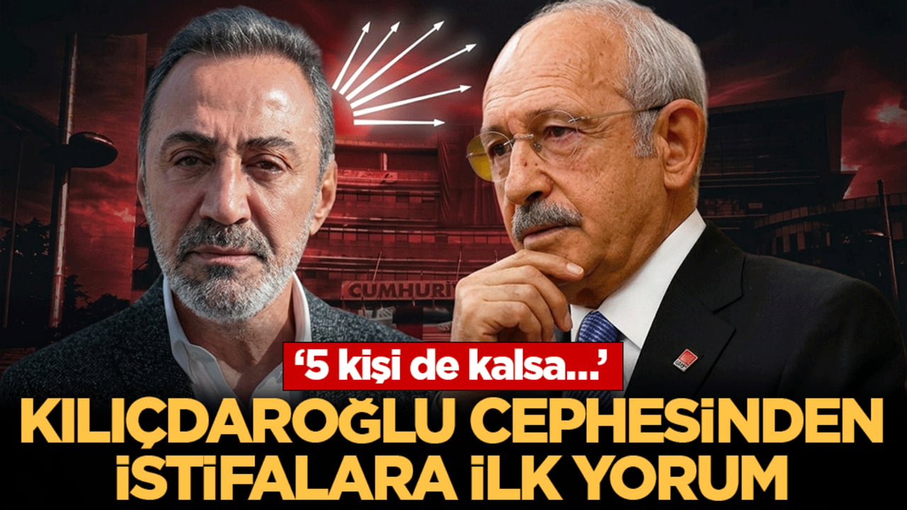 Kılıçdaroğlu cephesinden istifalara ilk yorum: ‘5 kişi de kalsa…’
