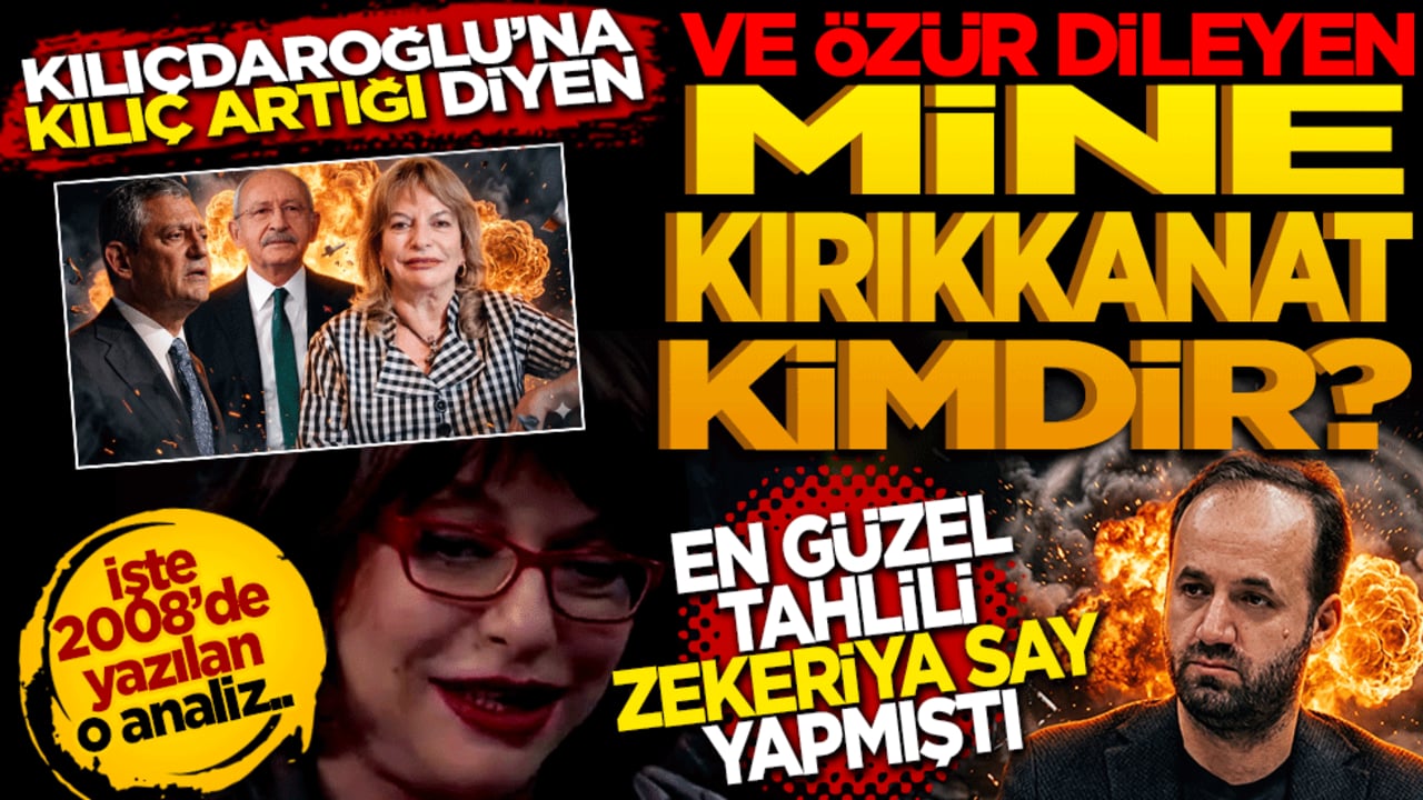 Kılıçdaroğlu’na "kılıç artığı" diyen ve özür dileyen Mine Kırıkkanat kimdir? En güzel tahlili Zekeriya Say yapmıştı. Yıl 2008 İşte o yazı…