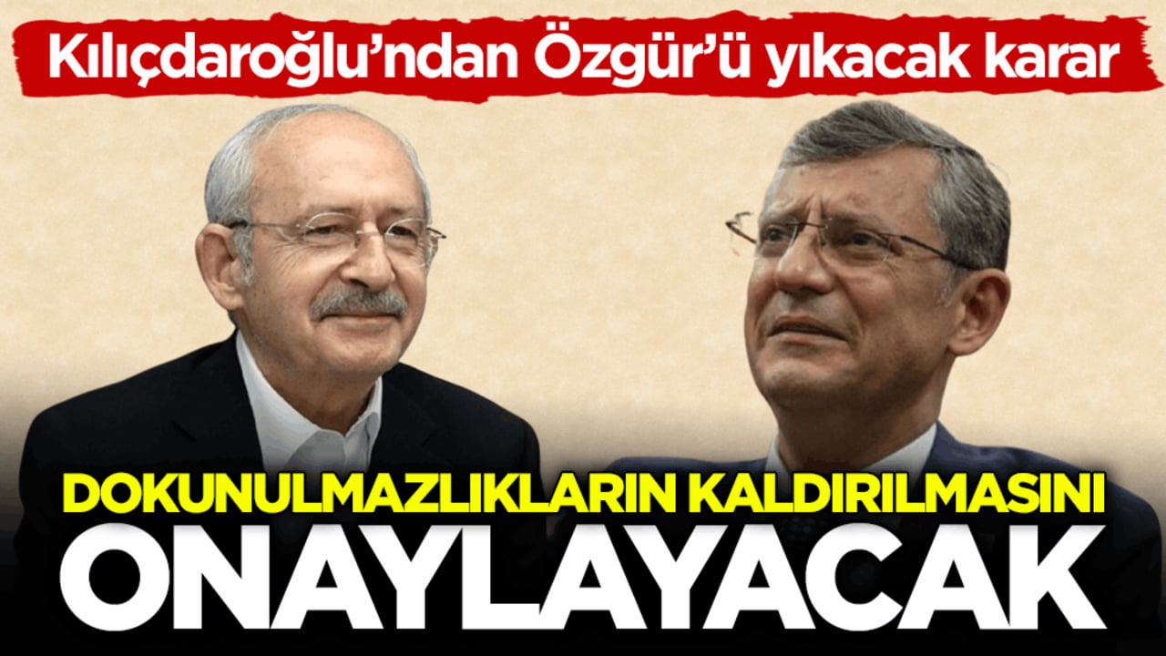 Kılıçdaroğlu’ndan Özgür’ü yıkacak karar! Dokunulmazlıkların kaldırılmasını onaylayacak
