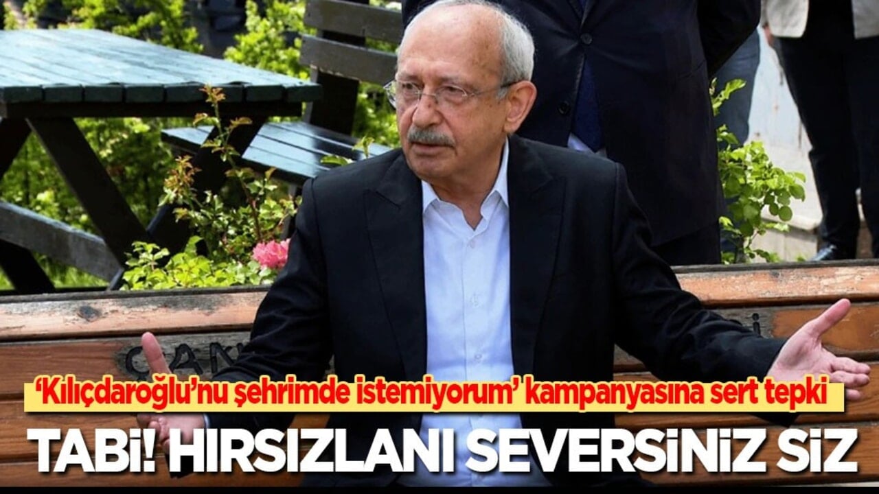 ‘Kılıçdaroğlu’nu şehrimde istemiyorum’ kampanyasına sert tepki: Tabi… Siz hırsızları seversiniz