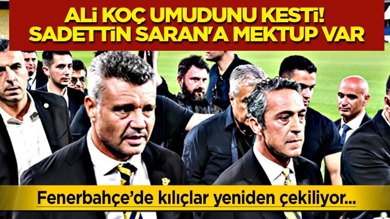 Kılıçlar çekilecek mi? Ali Koç umudunu kesti! Sadettin Saran'a mektup var