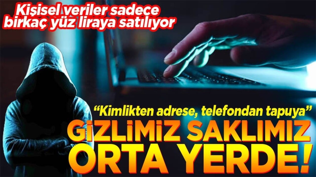 "Kimlikten adrese, telefondan tapuya" Gizlimiz saklımız orta yerde!
