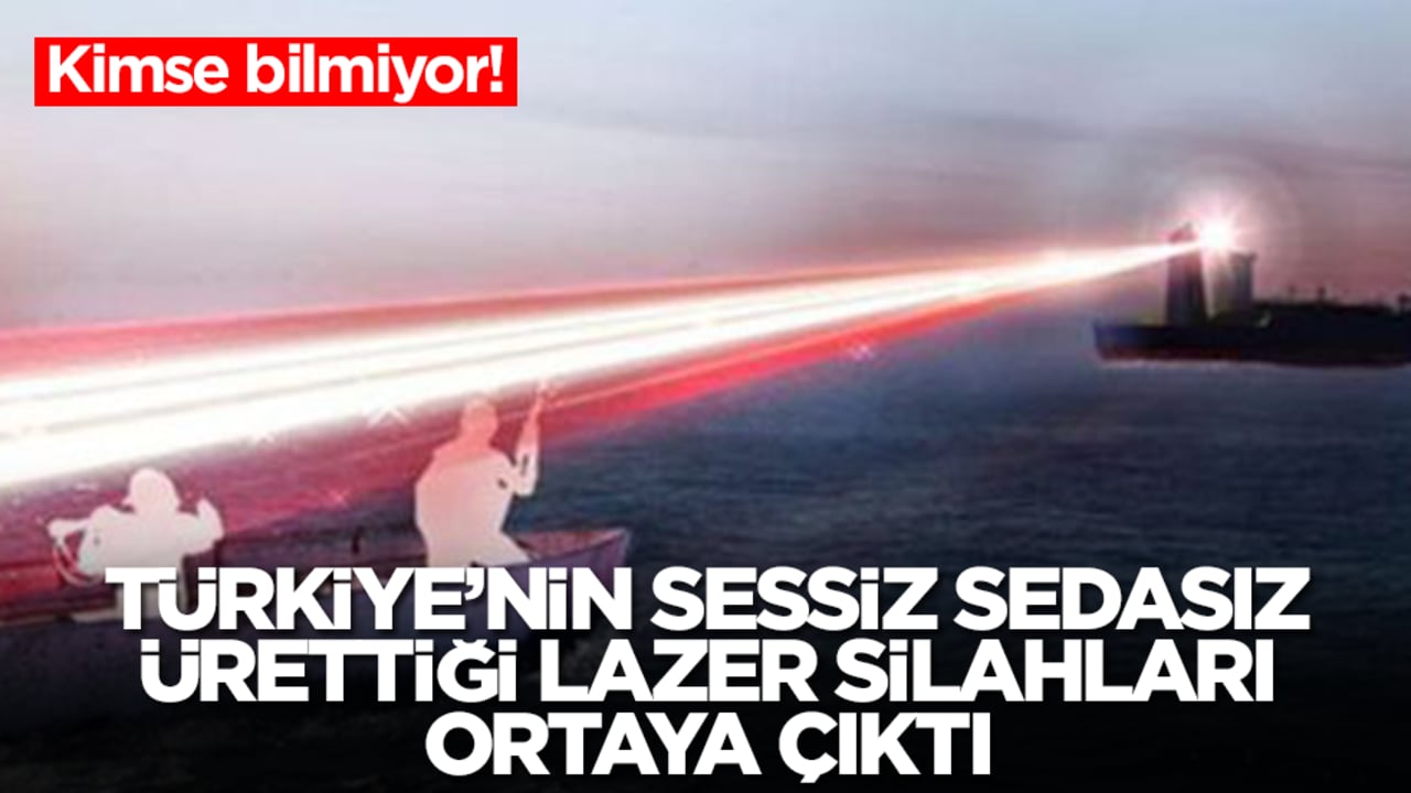 Kimse bilmiyor: Türkiye'nin sessiz sedasız ürettiği lazer silahları ortaya çıktı