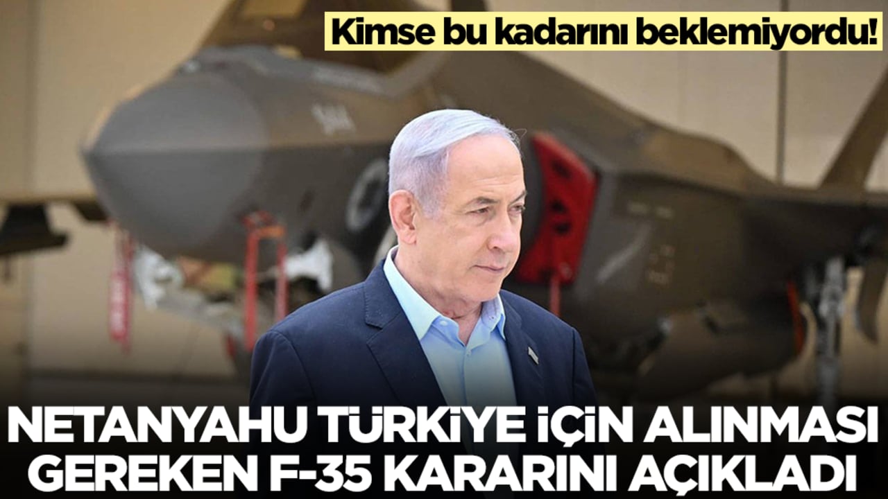 Kimse bu kadarını beklemiyordu! Netanyahu Türkiye için alınması gereken F-35 kararını açıkladı
