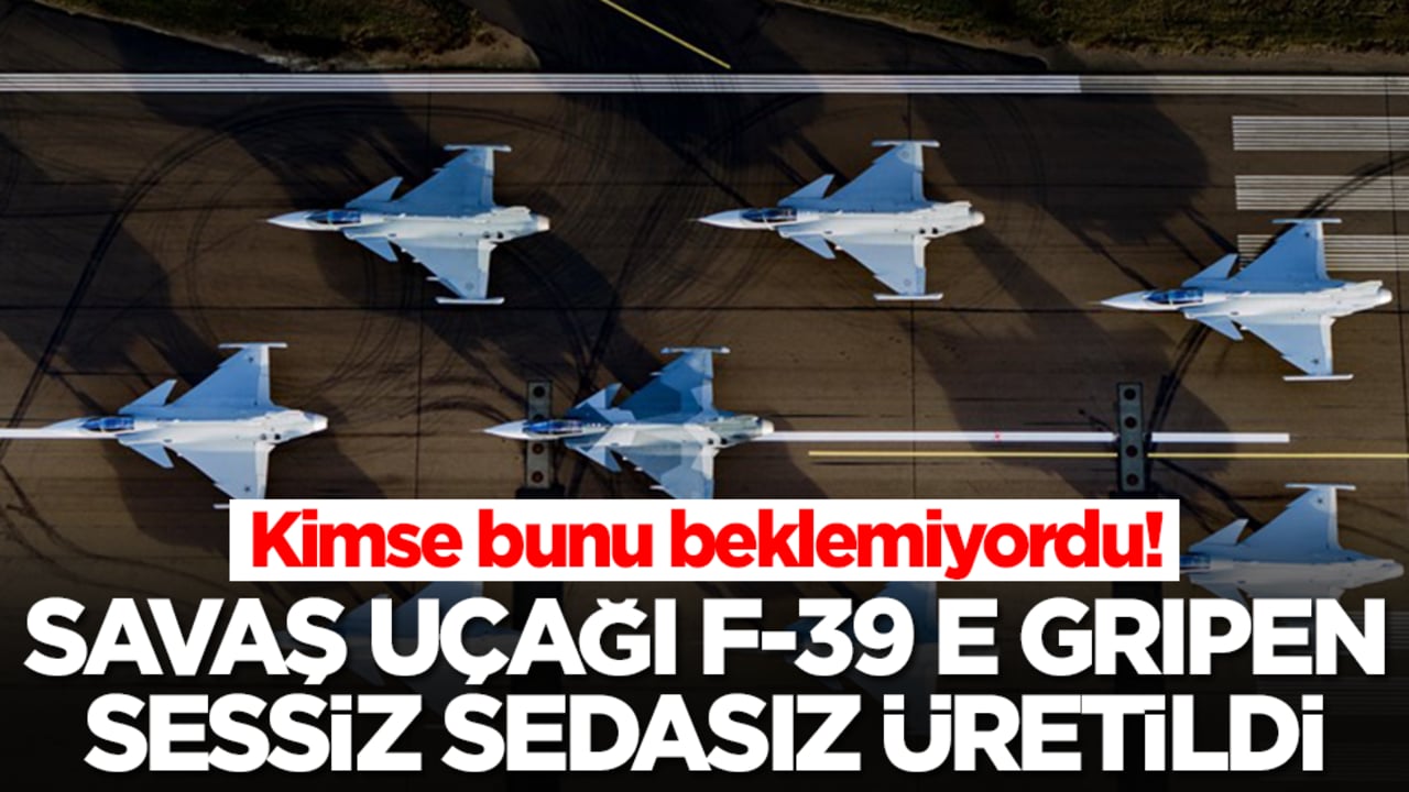 Kimse bunu beklemiyordu: Savaş uçağı F-39E Gripen sessiz sedasız üretildi
