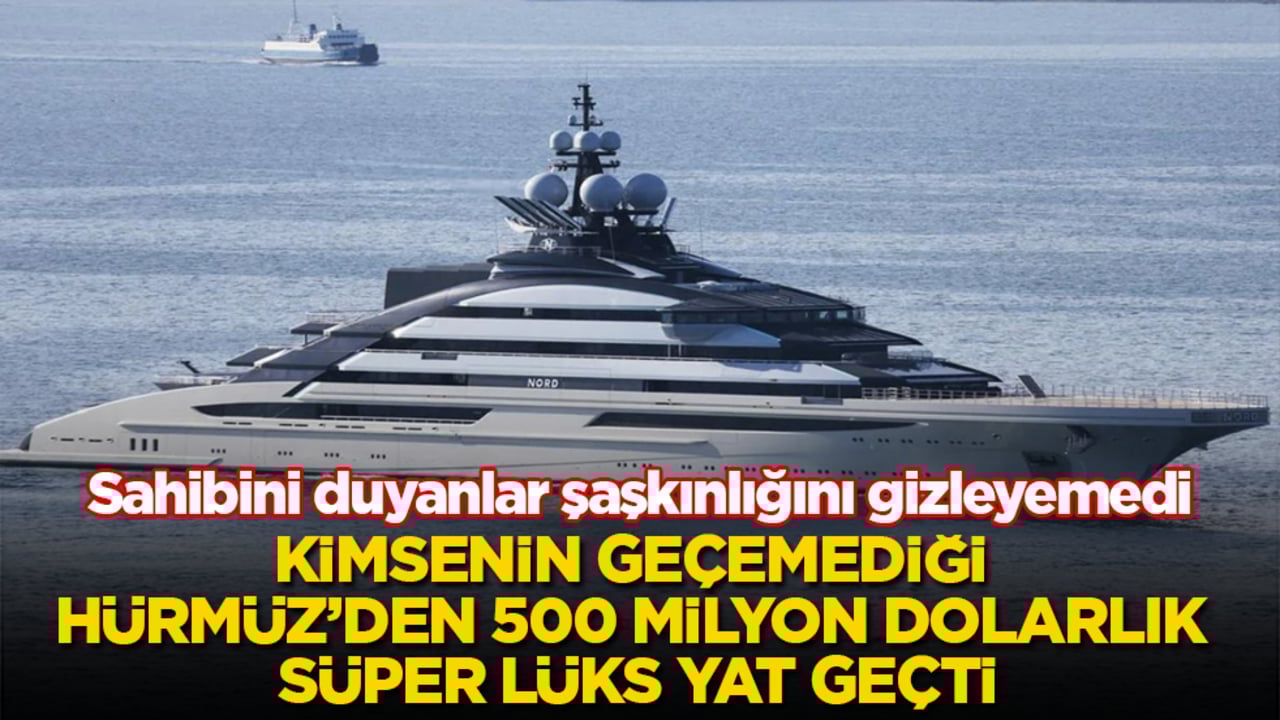 Kimsenin geçemediği Hürmüz’den 500 milyon dolarlık süper lüks yat geçti! Sahibini duyanlar şaşkınlığını gizleyemedi