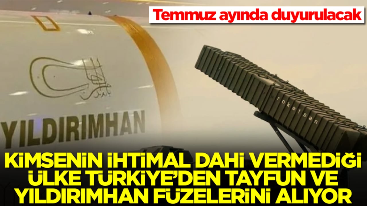Kimsenin ihtimal dahi vermeyeceği ülke Türkiye'den Tayfun ve Yıldırımhan füzesini alıyor: Temmuz ayında duyurulacak
