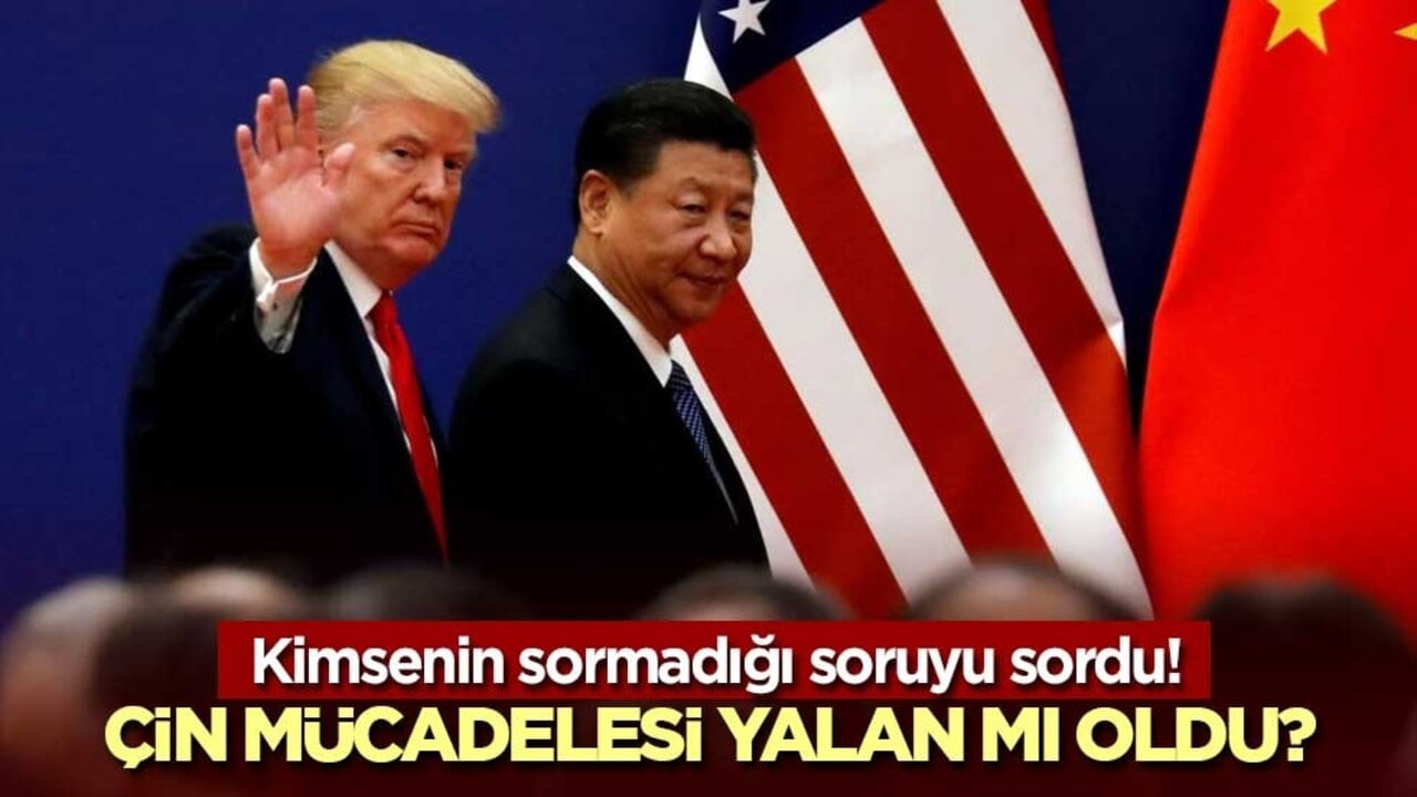 Kimsenin sormadığı soruyu sordu! Çin mücadelesi yalan mı oldu?