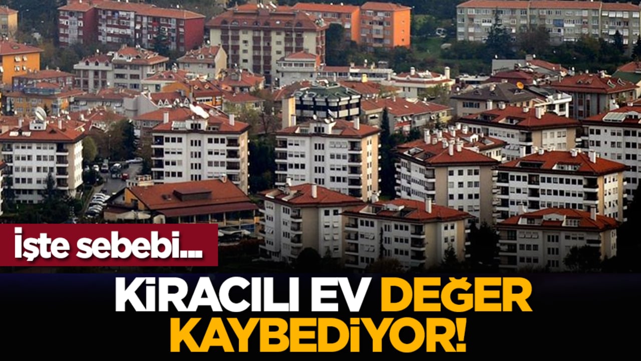 Kiracılı ev değer kaybediyor! İşte sebebi...