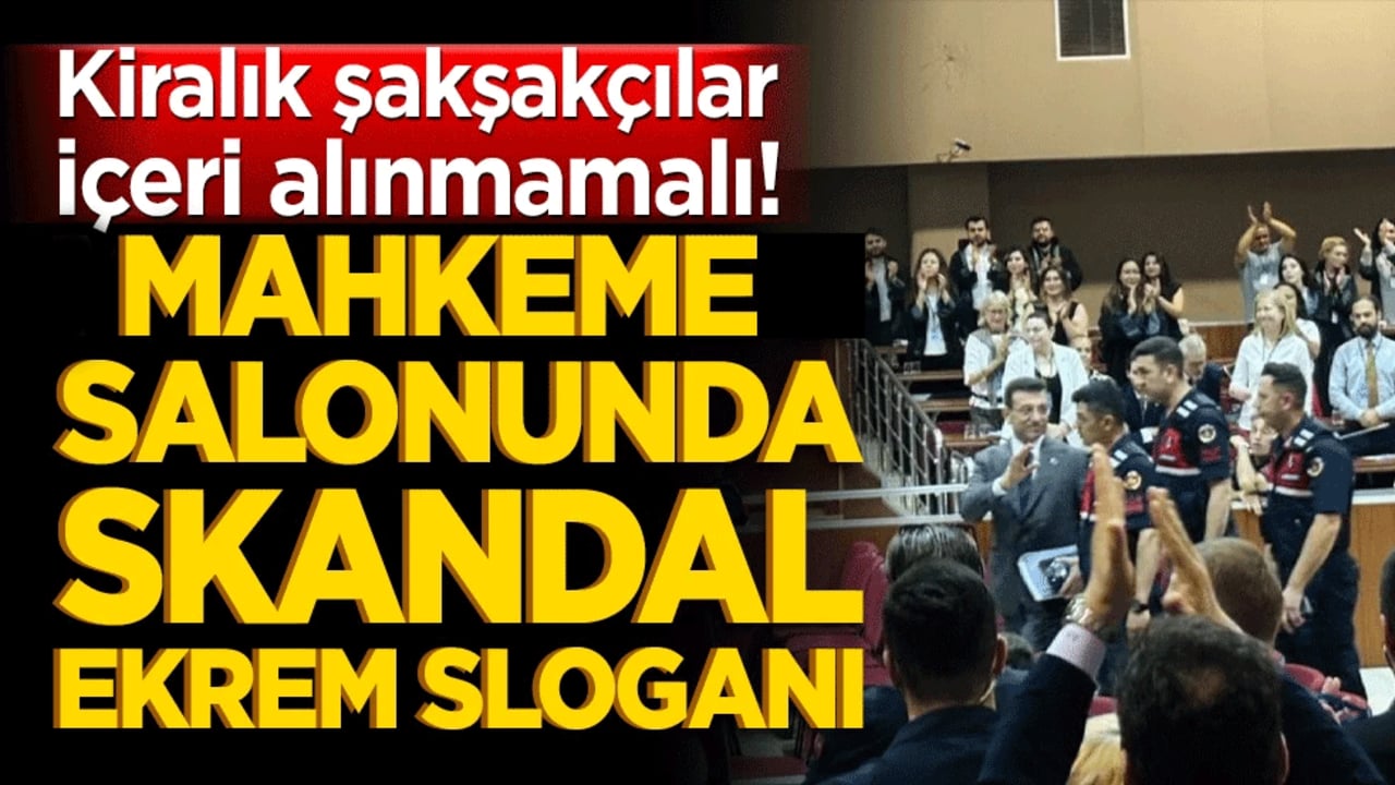 Kiralık şakşakçılar içeri alınmamalı! Mahkeme salonunda skandal Ekrem sloganı