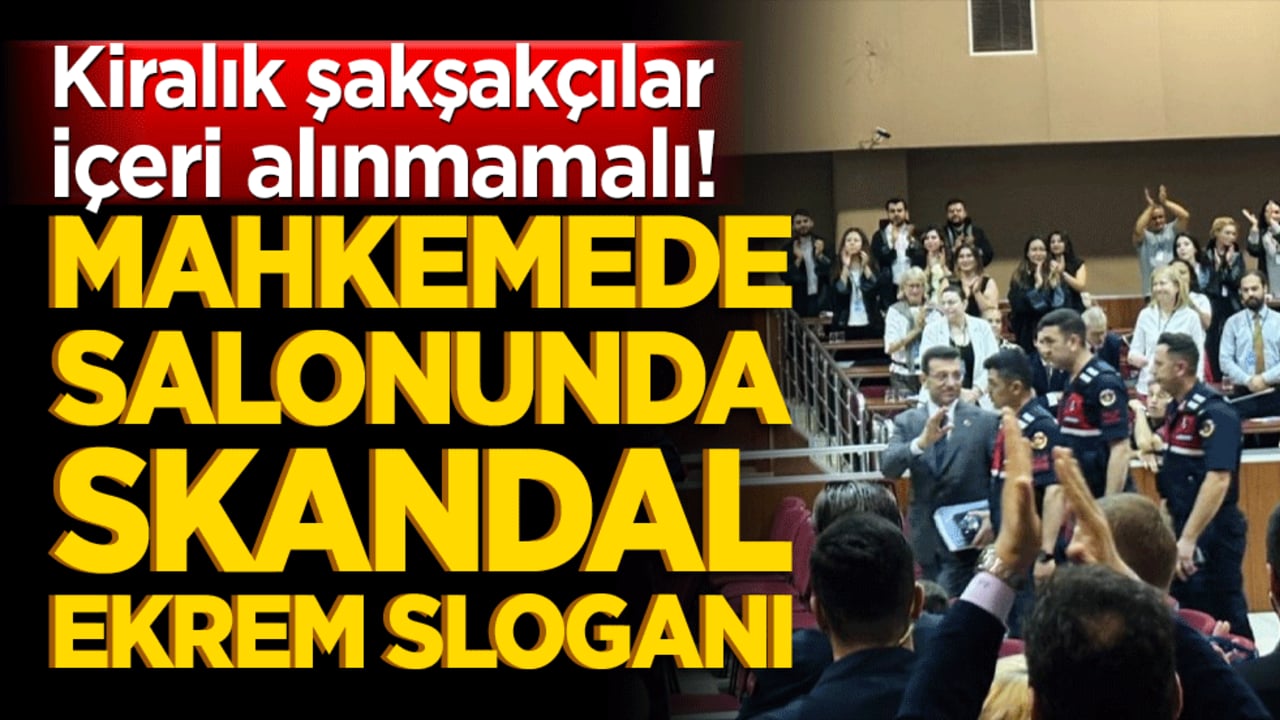 Kiralık şakşakçılar içeri alınmamalı! Mahkemede salonunda skandal Ekrem sloganı
