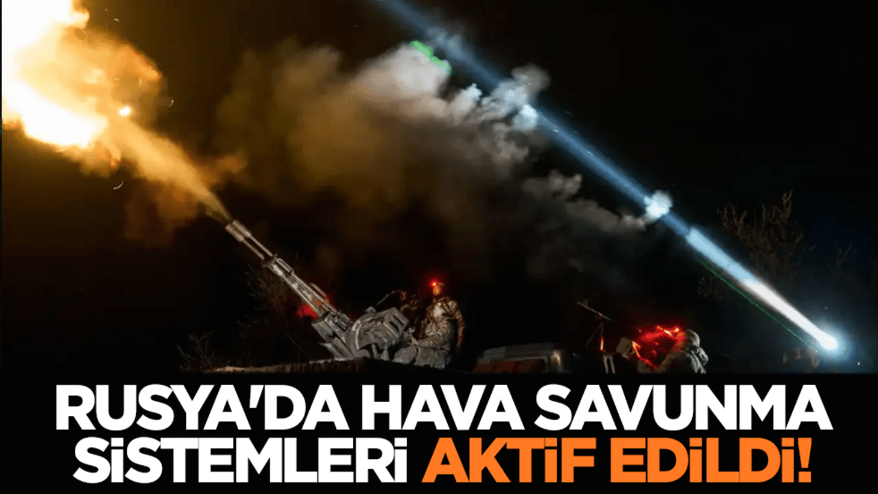 Kırmızı alarm! Rusya'da hava savunma sistemleri aktif edildi!