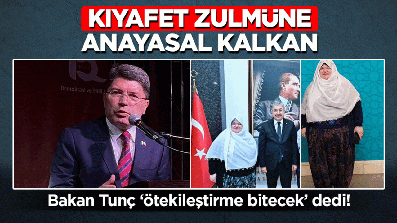 Kıyafet zulmüne anayasal kalkan: Bakan Tunç ‘ötekileştirme bitecek’ dedi!