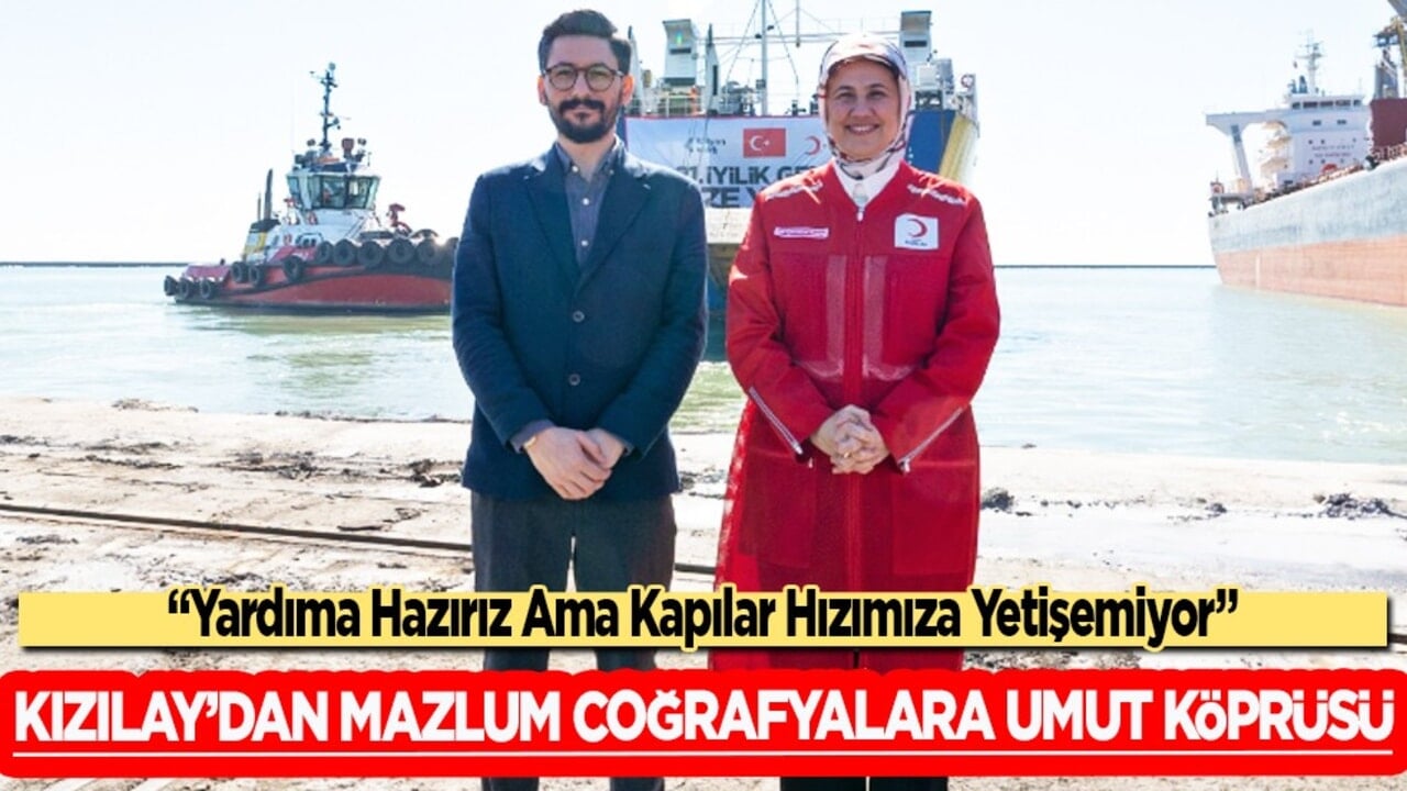 Kızılay’dan Mazlum Coğrafyalara Umut Köprüsü: Yardıma Hazırız Ama Kapılar Hızımıza Yetişemiyor...