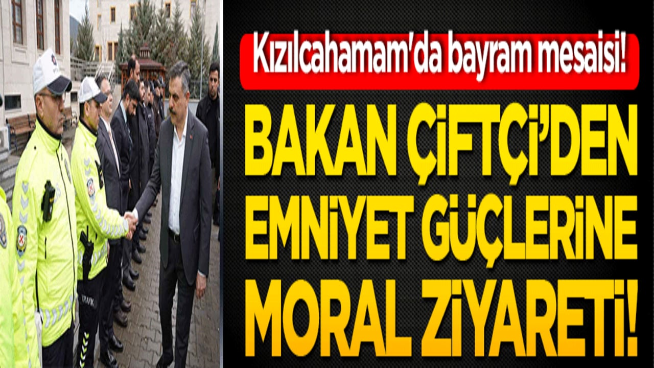 Kızılcahamam'da bayram mesaisi! Bakan Çiftçi’den emniyet güçlerine moral ziyareti!