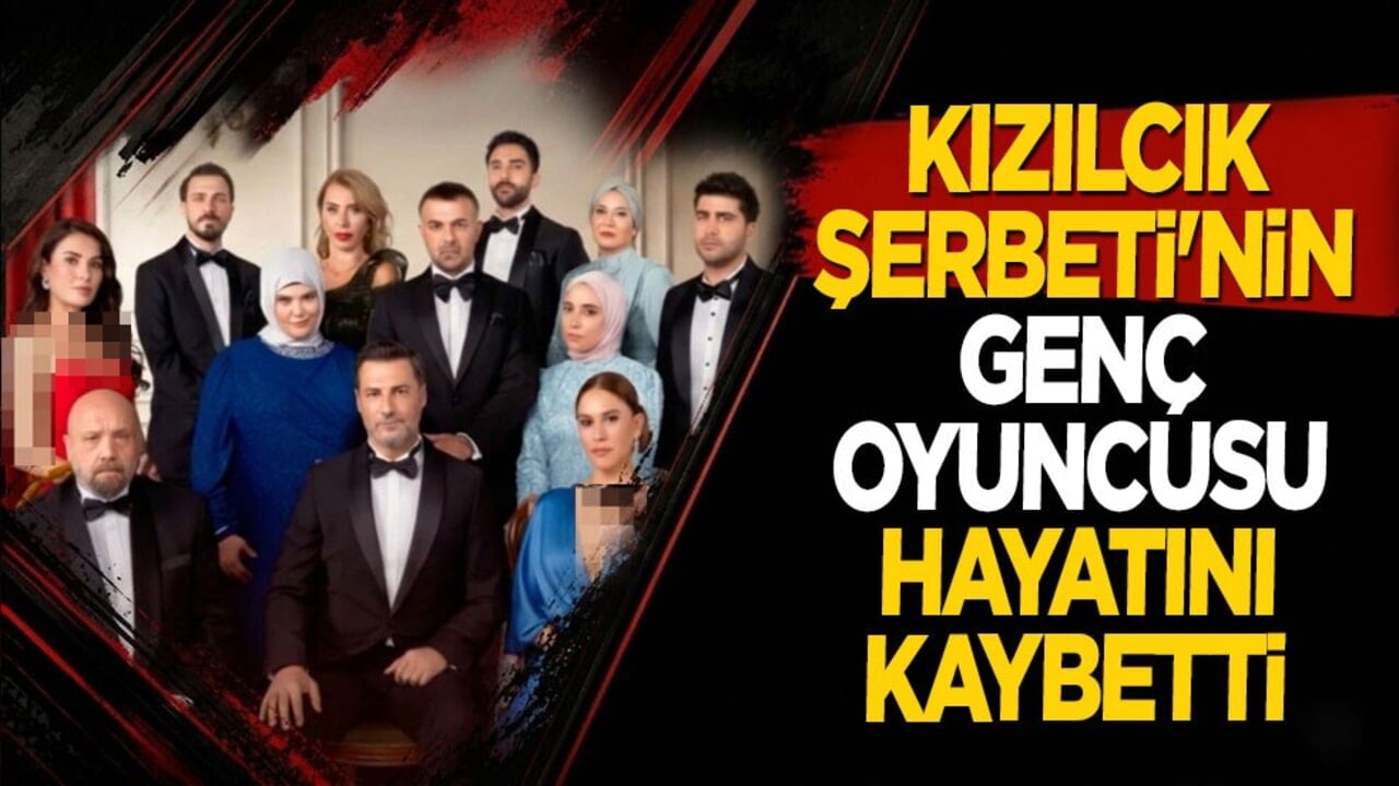 Kızılcık Şerbeti'nin genç oyuncusu hayatını kaybetti
