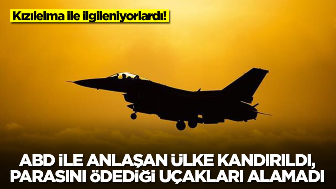 Kızılelma ile ilgileniyorlardı! ABD ile anlaşan ülke kandırıldı, parasını ödediği uçakları alamadı