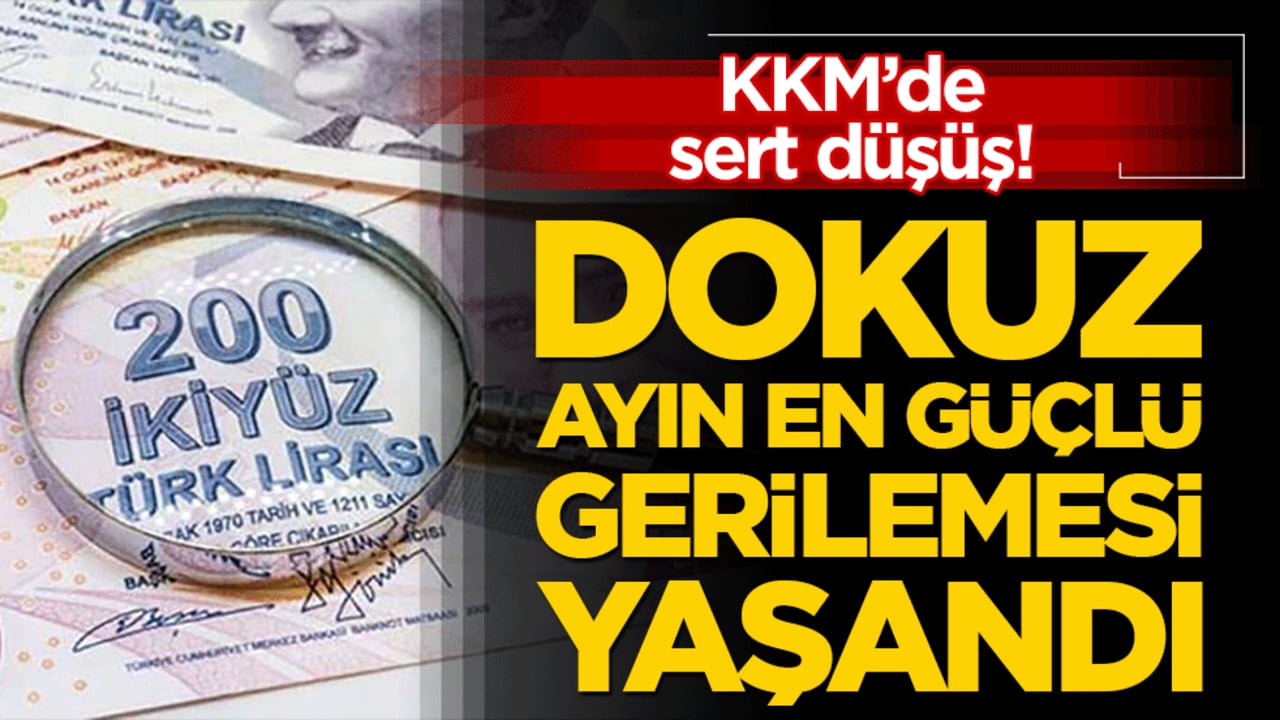 KKM’de sert düşüş! Dokuz ayın en güçlü gerilemesi yaşandı
