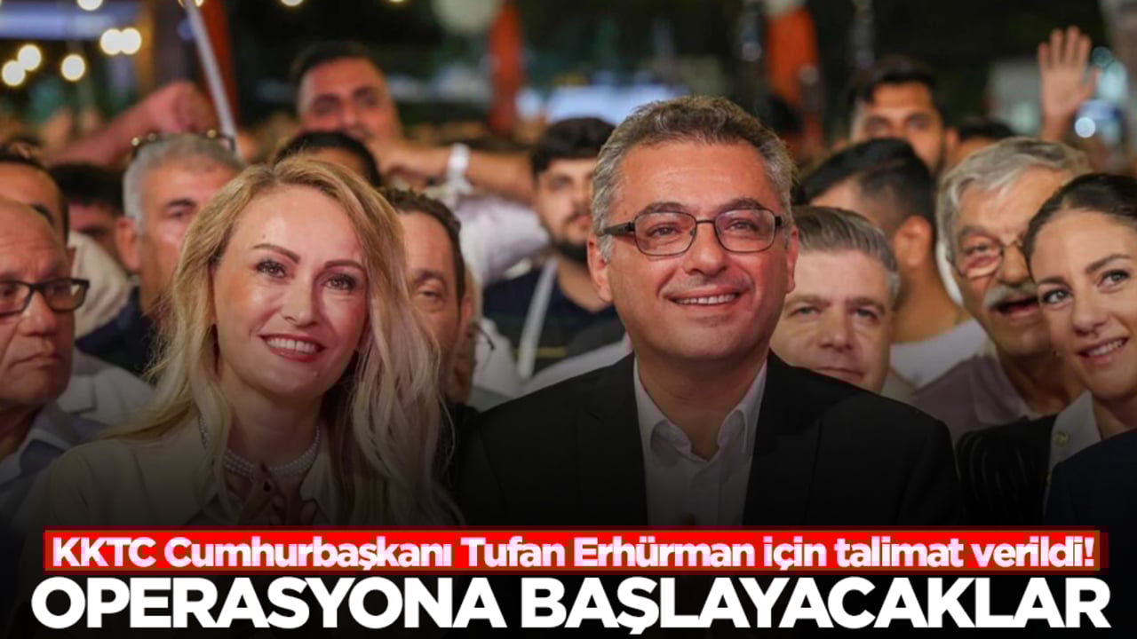  KKTC Cumhurbaşkanı Tufan Erhürman için talimat verildi! Operasyona başlıyorlar
