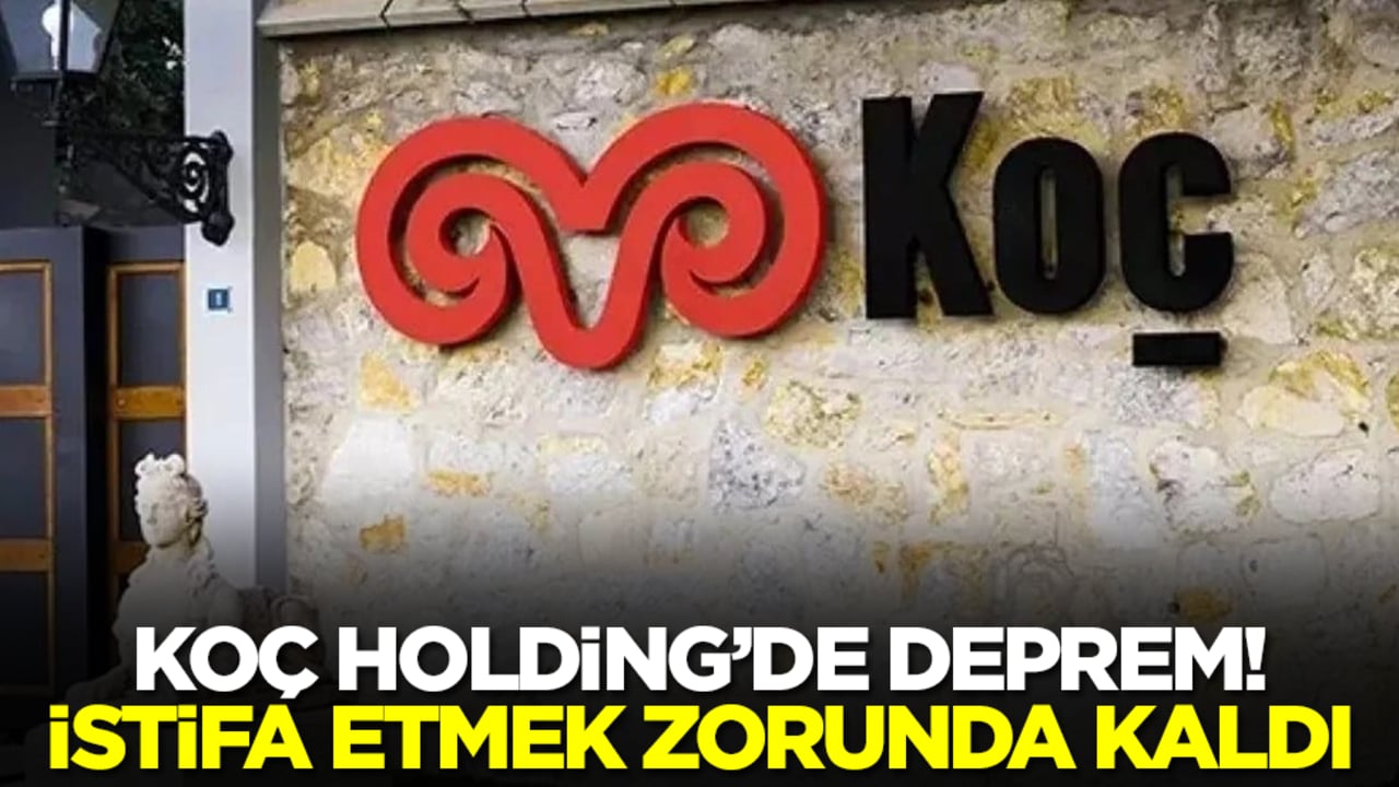 Koç Holding'de deprem! İstifa etmek zorunda kaldı