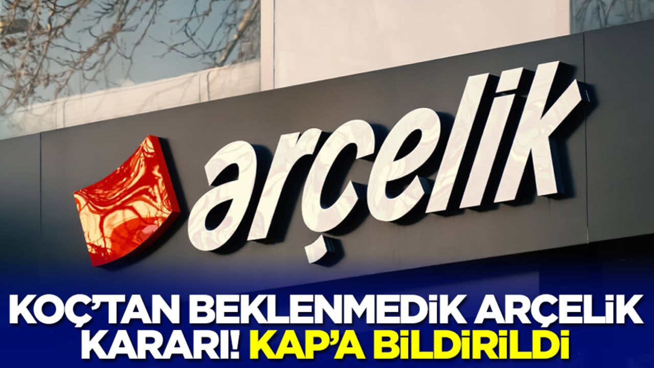 Koç Holding'den beklenmedik Arçelik kararı! KAP'a bildirdiler