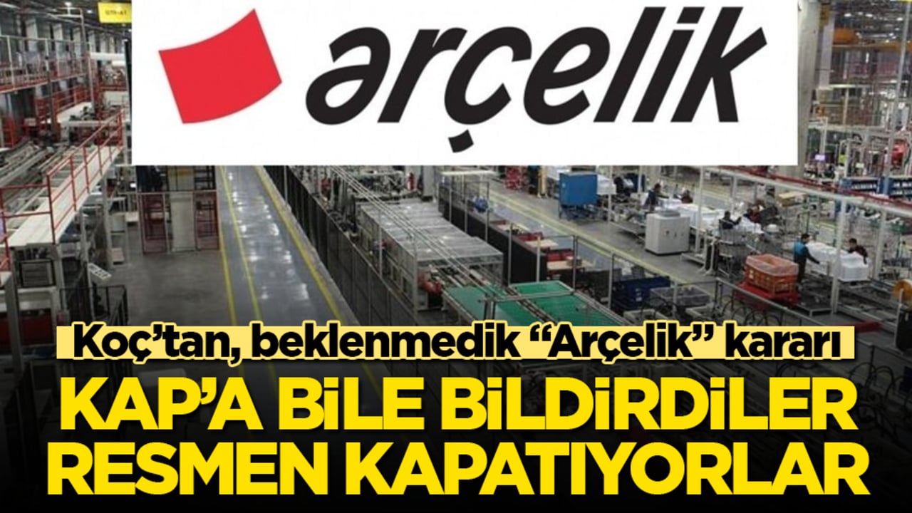 Koç’tan, beklenmedik "Arçelik" kararı: KAP’a bile bildirdiler, resmen kapatıyorlar