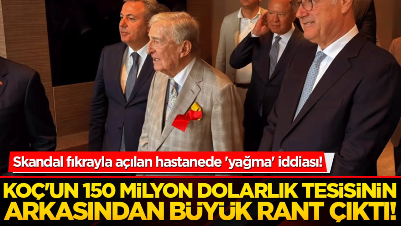Koç'un 150 milyon dolarlık tesisinin arkasından büyük rant çıktı! Skandal fıkrayla açılan hastanede 'yağma' iddiası!