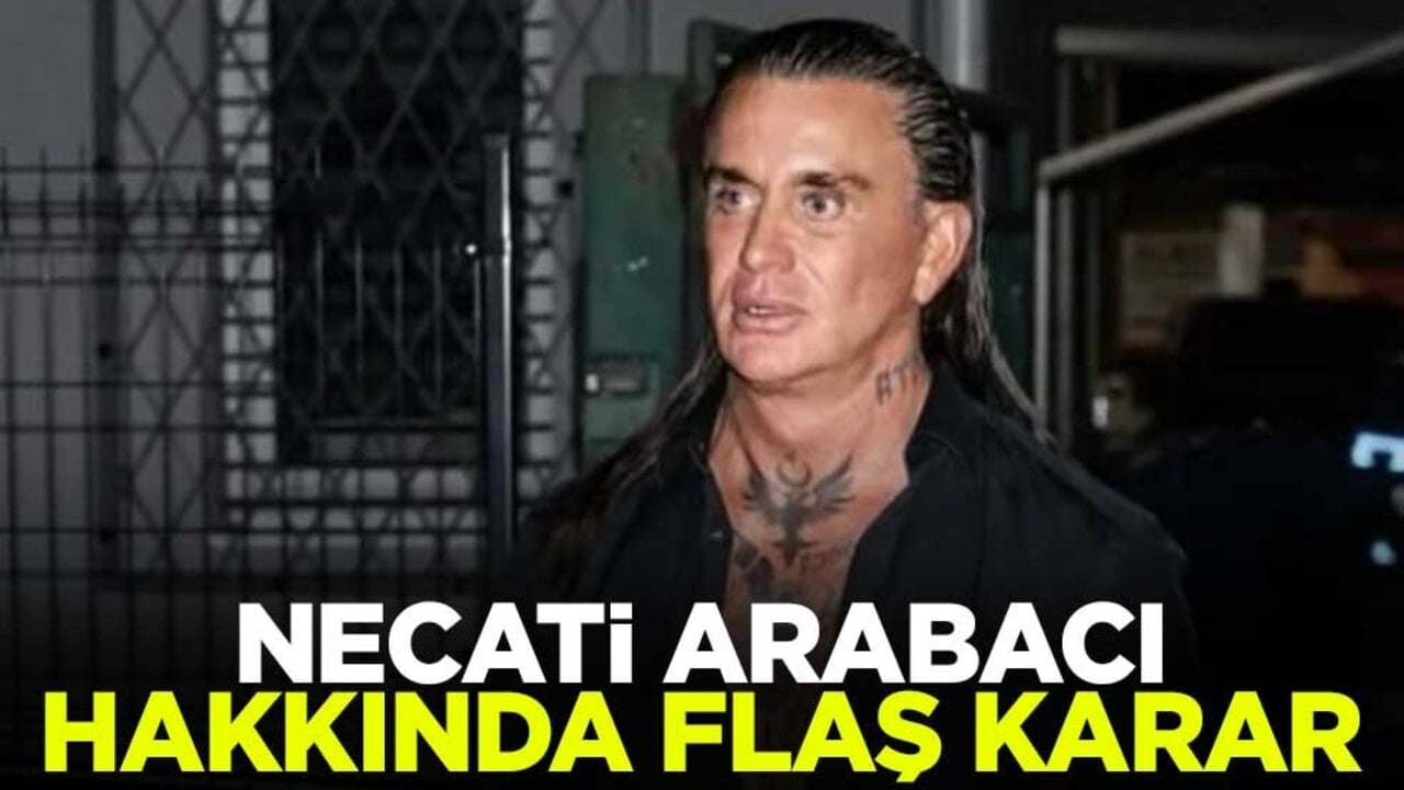 ‘Köln’ün babası’ ya da ‘Cehennem Necati’ lakaplarıyla bilinen Necati Arabacı hakkında flaş karar