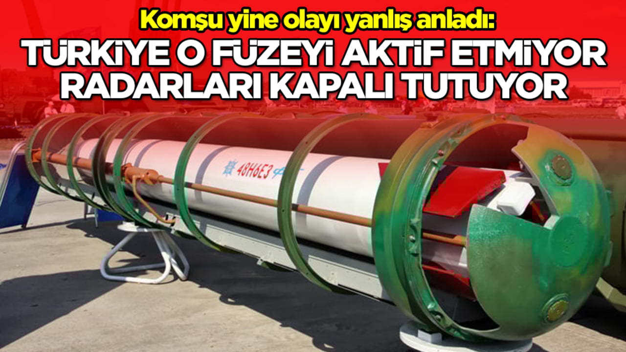 Komşu yine olayı yanlış anladı: Türkiye o füzeyi aktif hale getirmiyor, radarları kapalı tutuyor
