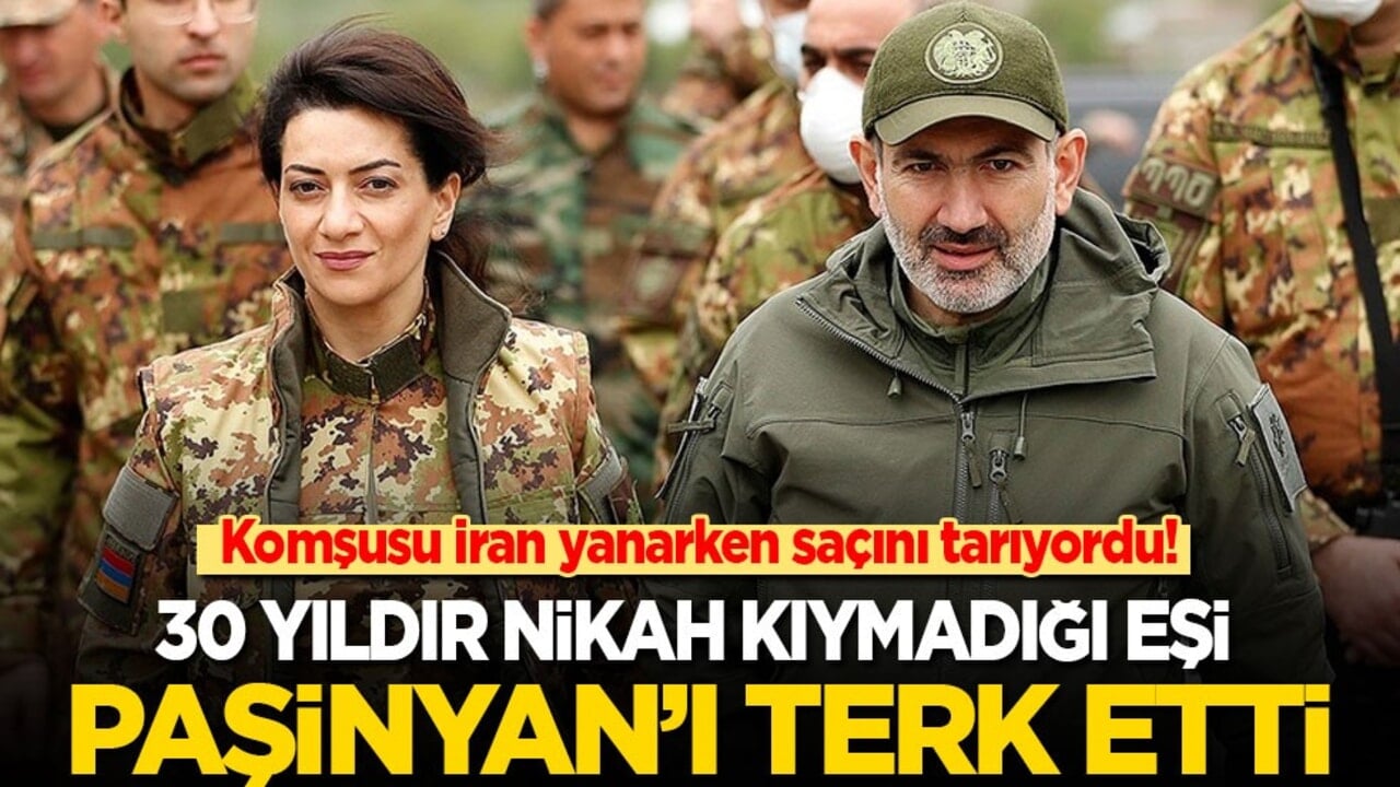 Komşusu İran yanarken saçını tarıyordu! 30 yıldır nikah kıymadığı eşi Paşinyan’ı terk etti