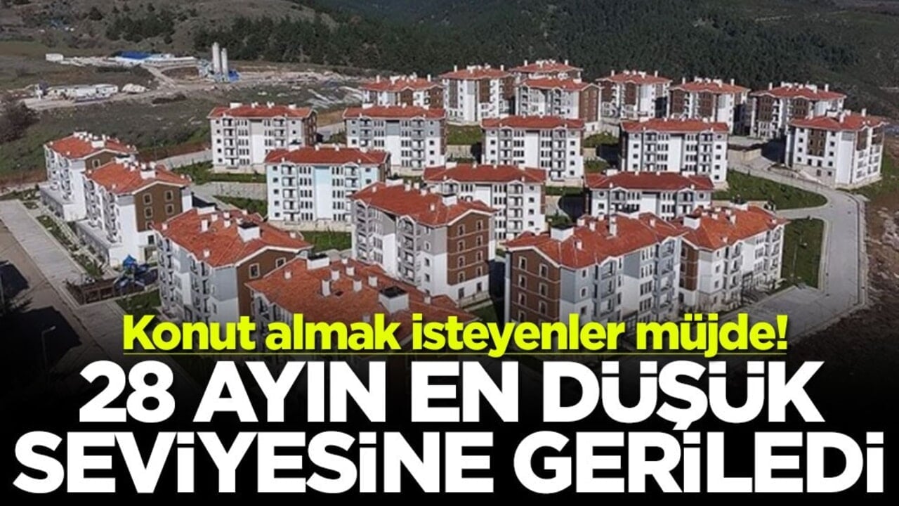 Konut almak isteyenler müjde! 28 ayın en düşük seviyesine geriledi